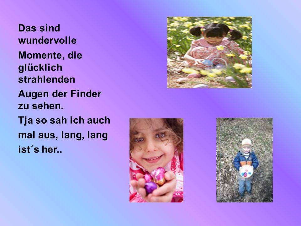 Das sind wundervolle Momente, die glücklich strahlenden. Augen der Finder zu sehen. Tja so sah ich auch.