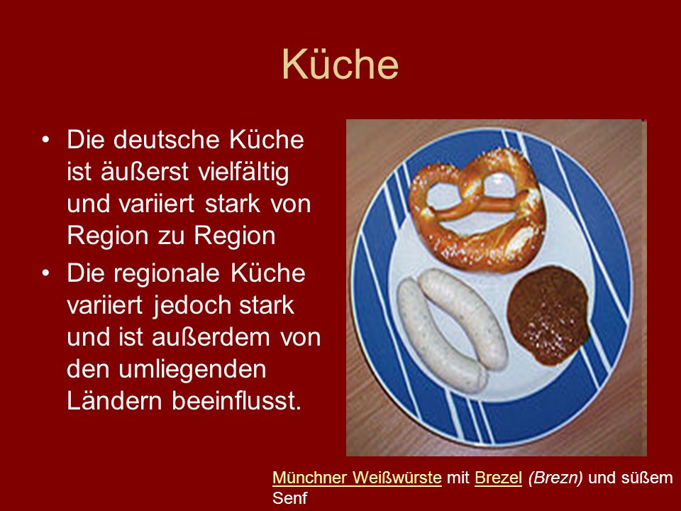 Küche Die deutsche Küche ist äußerst vielfältig und variiert stark von Region zu Region.