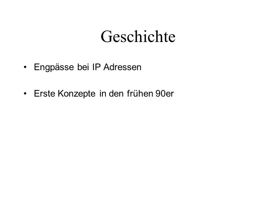 Geschichte Engpässe bei IP Adressen Erste Konzepte in den frühen 90er