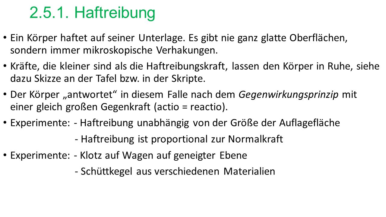 Haftreibung Ein Körper haftet auf seiner Unterlage. Es gibt nie ganz glatte Oberflächen, sondern immer mikroskopische Verhakungen.