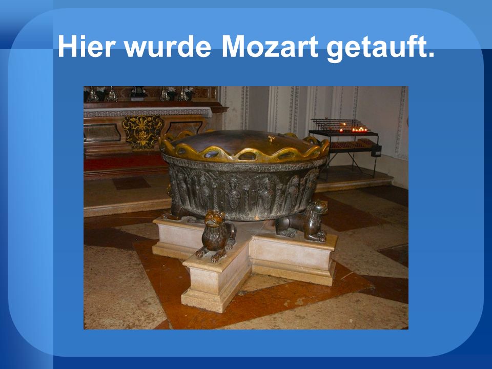 Hier wurde Mozart getauft.