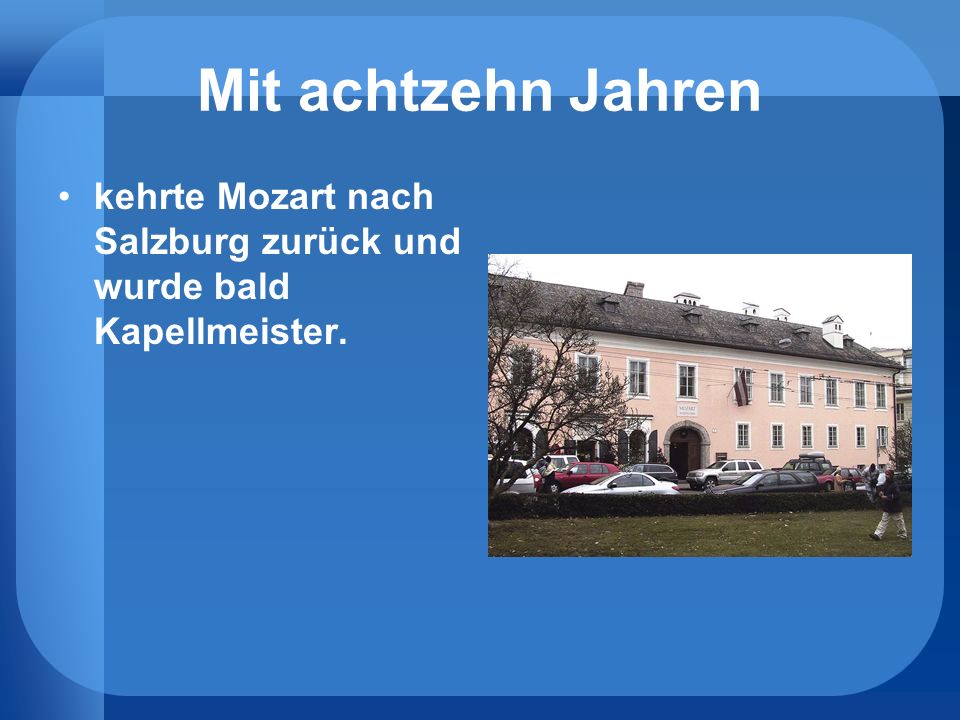 Mit achtzehn Jahren kehrte Mozart nach Salzburg zurück und wurde bald Kapellmeister.