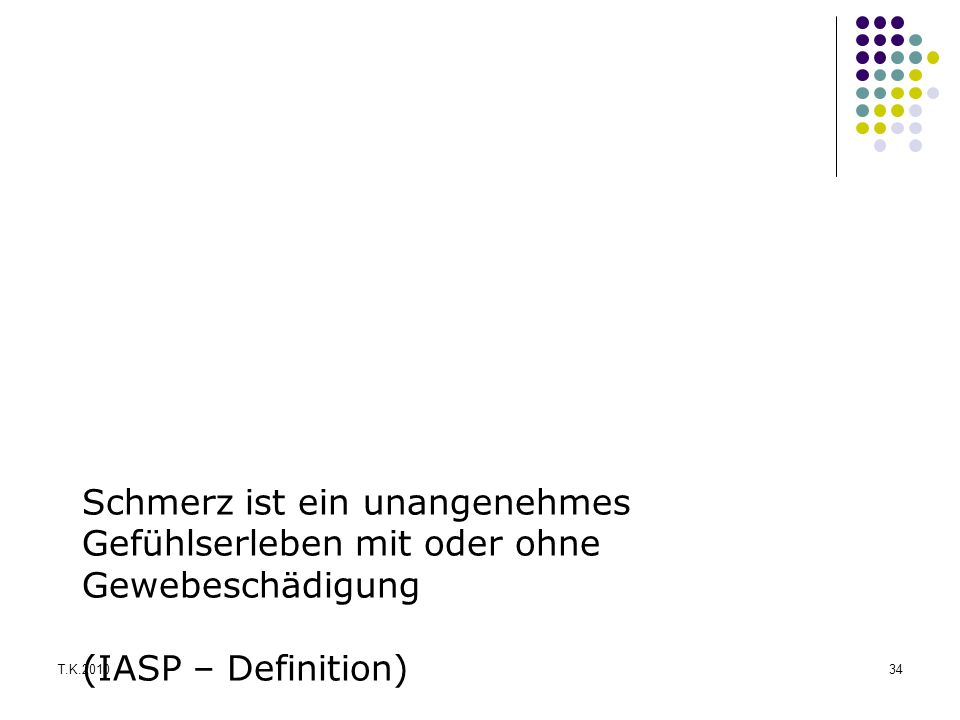 Schmerz ist ein unangenehmes Gefühlserleben mit oder ohne Gewebeschädigung (IASP – Definition)