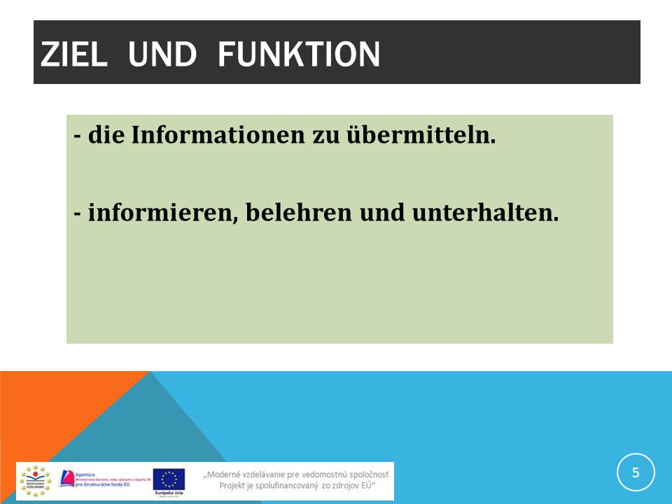 ZIEL UND FUNKTION - die Informationen zu übermitteln. - informieren, belehren und unterhalten.