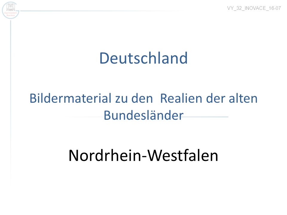 VY_32_INOVACE_16-07 Deutschland Bildermaterial zu den Realien der alten Bundesländer Nordrhein-Westfalen.