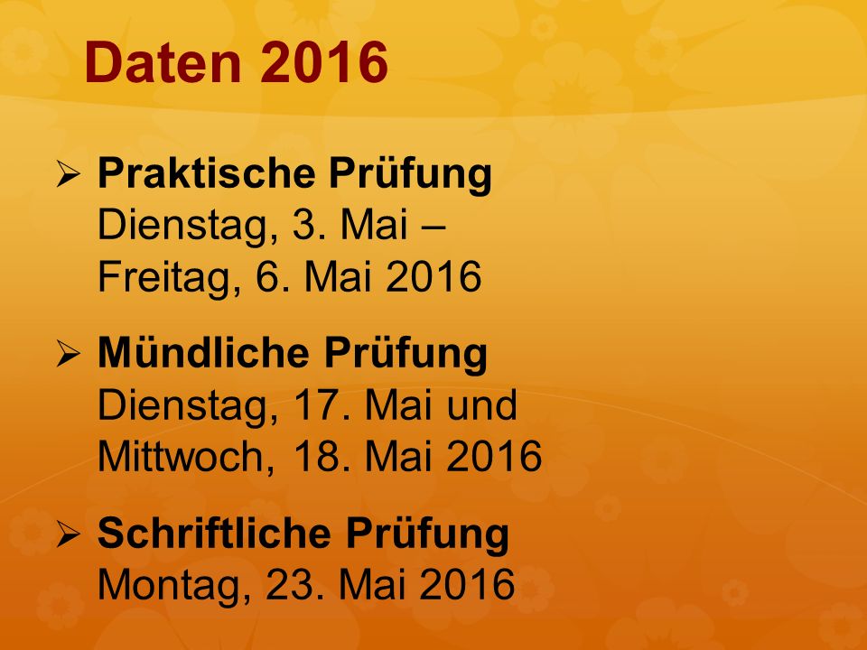 Daten 2016 Praktische Prüfung Dienstag, 3. Mai – Freitag, 6. Mai 2016