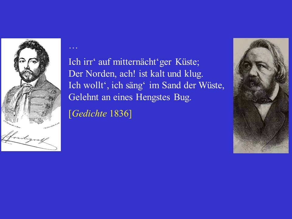 … Ich irr‘ auf mitternächt‘ger Küste; Der Norden, ach! ist kalt und klug. Ich wollt‘, ich säng‘ im Sand der Wüste,