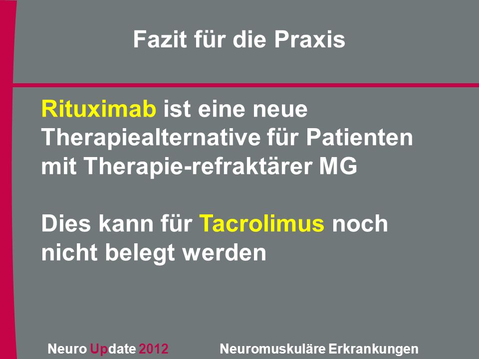 Fazit für die Praxis Rituximab ist eine neue Therapiealternative für Patienten mit Therapie-refraktärer MG.