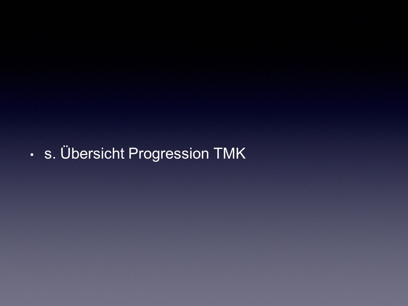 s. Übersicht Progression TMK