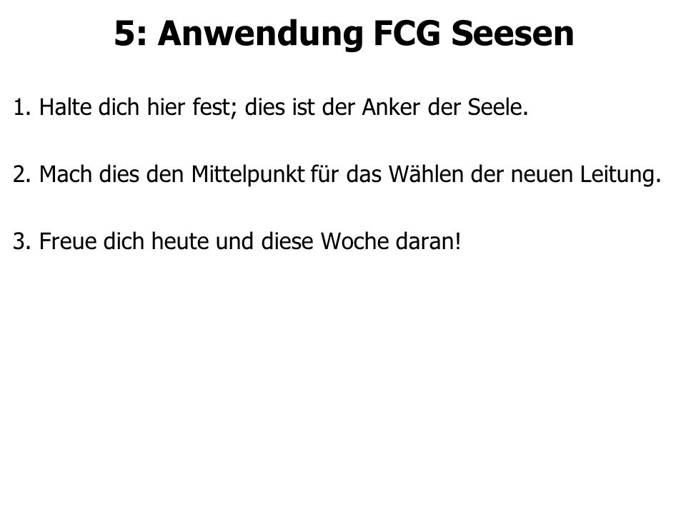 5: Anwendung FCG Seesen 1. Halte dich hier fest; dies ist der Anker der Seele. 2. Mach dies den Mittelpunkt für das Wählen der neuen Leitung.