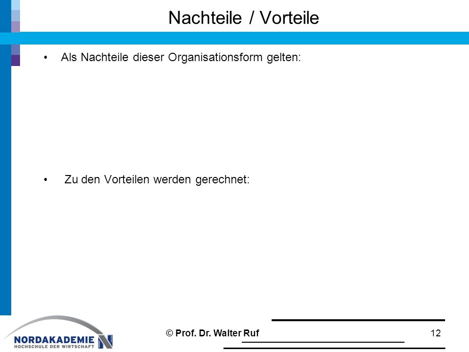Nachteile / Vorteile Als Nachteile dieser Organisationsform gelten: