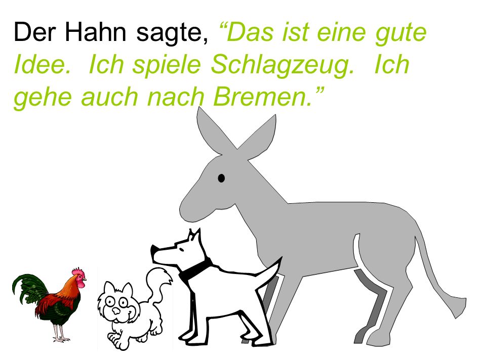 Der Hahn sagte, Das ist eine gute Idee. Ich spiele Schlagzeug