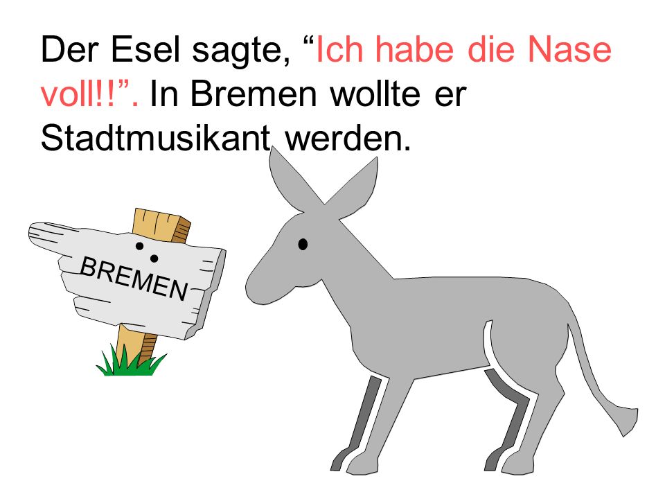 Der Esel sagte, Ich habe die Nase voll!! . In Bremen wollte er