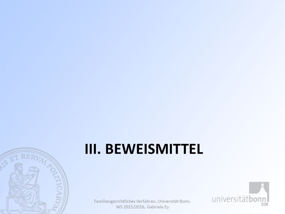 III. Beweismittel Familiengerichtliches Verfahren, Universität Bonn, WS 2015/2016, Gabriele Ey