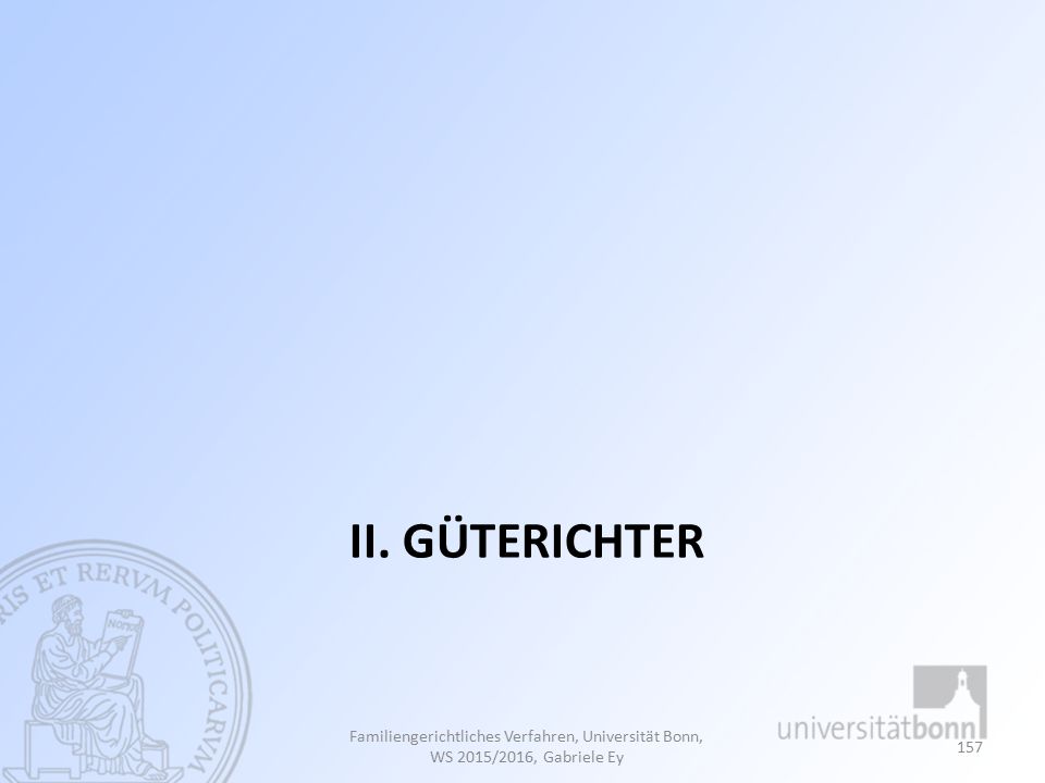 II. Güterichter Familiengerichtliches Verfahren, Universität Bonn, WS 2015/2016, Gabriele Ey