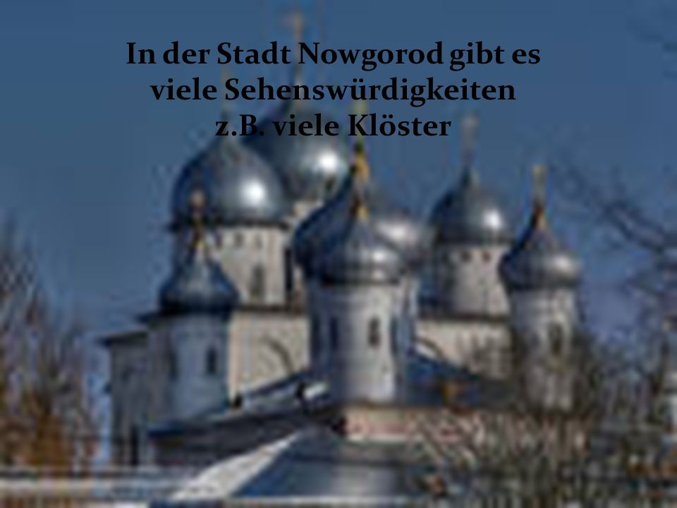 In der Stadt Nowgorod gibt es viele Sehenswürdigkeiten z. B