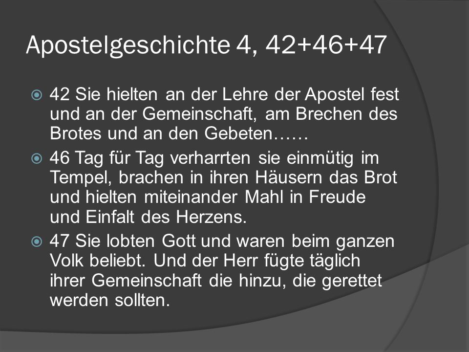 Apostelgeschichte 4, Sie hielten an der Lehre der Apostel fest und an der Gemeinschaft, am Brechen des Brotes und an den Gebeten……