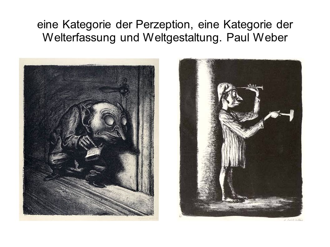 eine Kategorie der Perzeption, eine Kategorie der Welterfassung und Weltgestaltung. Paul Weber