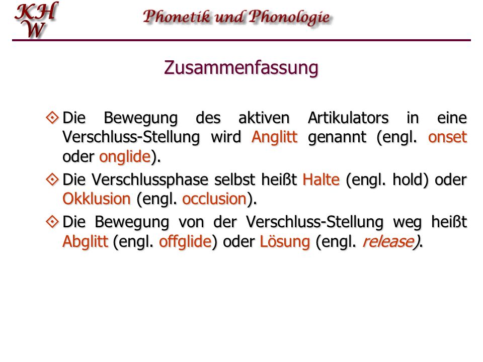 Zusammenfassung Die Bewegung des aktiven Artikulators in eine Verschluss-Stellung wird Anglitt genannt (engl. onset oder onglide).