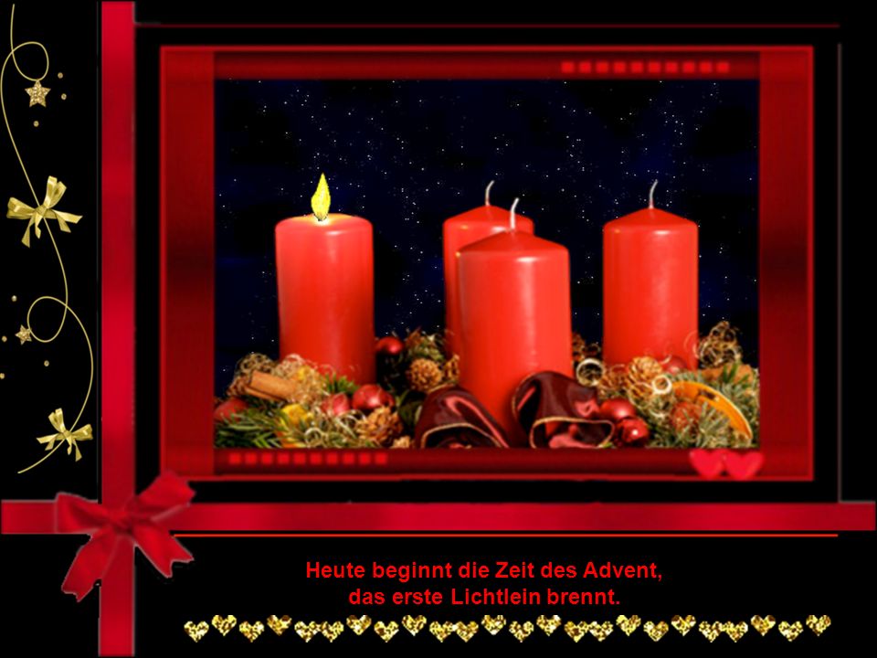 Heute beginnt die Zeit des Advent, das erste Lichtlein brennt.