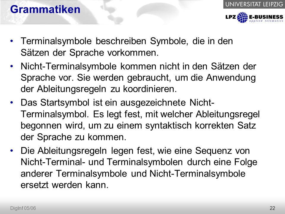 Grammatiken Terminalsymbole beschreiben Symbole, die in den Sätzen der Sprache vorkommen.