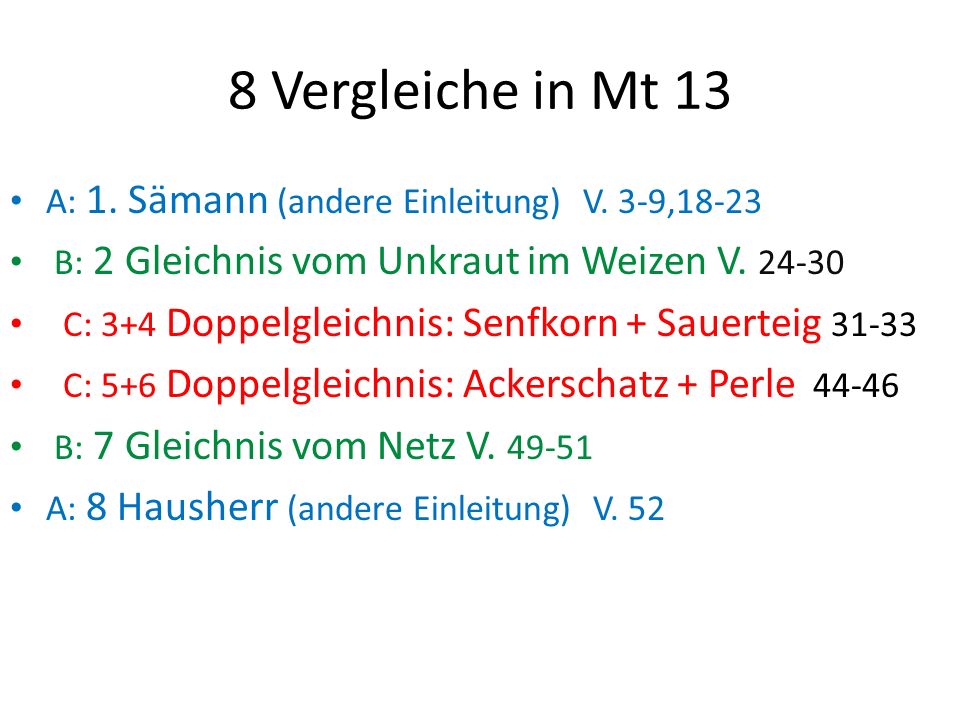 8 Vergleiche in Mt 13 A: 1. Sämann (andere Einleitung) V. 3-9,18-23