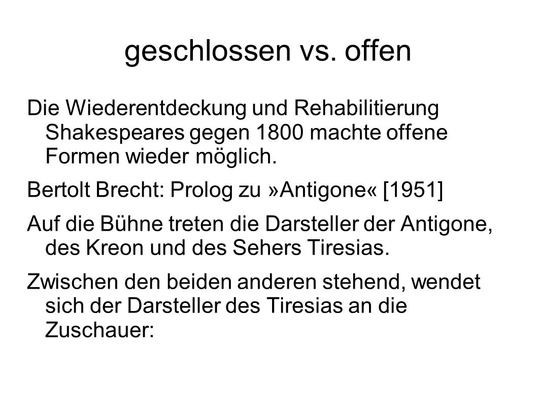 geschlossen vs. offen Die Wiederentdeckung und Rehabilitierung Shakespeares gegen 1800 machte offene Formen wieder möglich.