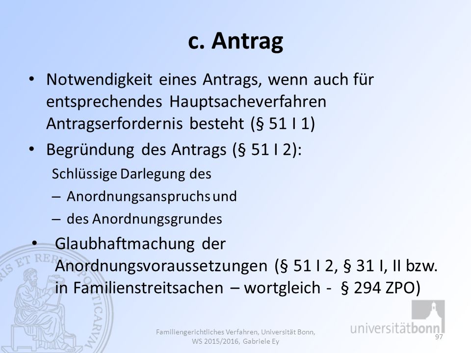 c. Antrag Notwendigkeit eines Antrags, wenn auch für entsprechendes Hauptsacheverfahren Antragserfordernis besteht (§ 51 I 1)