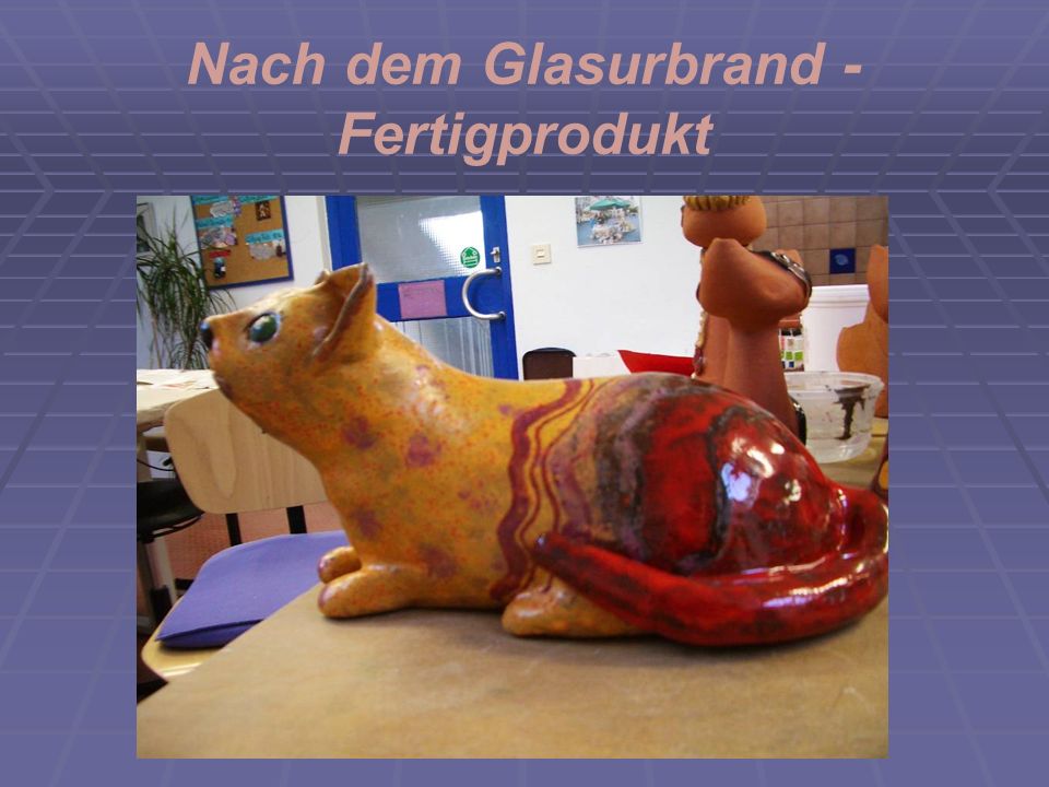 Nach dem Glasurbrand - Fertigprodukt