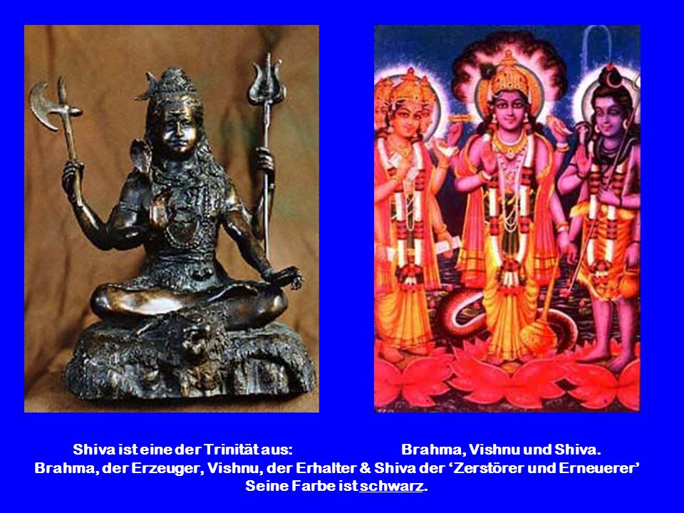 Shiva ist eine der Trinität aus: Brahma, Vishnu und Shiva