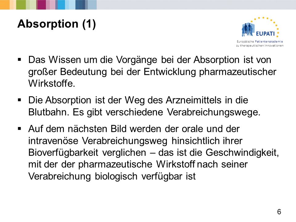 Absorption (1) Das Wissen um die Vorgänge bei der Absorption ist von großer Bedeutung bei der Entwicklung pharmazeutischer Wirkstoffe.