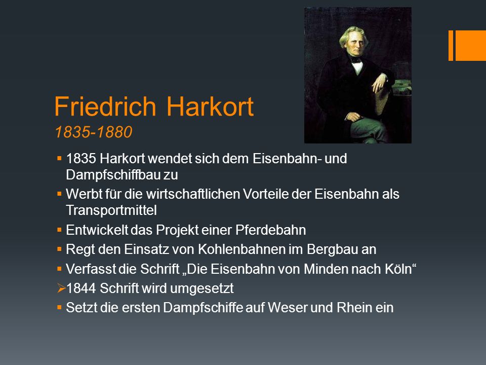 Friedrich Harkort Harkort wendet sich dem Eisenbahn- und Dampfschiffbau zu.