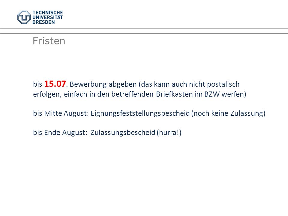 Fristen bis Bewerbung abgeben (das kann auch nicht postalisch erfolgen, einfach in den betreffenden Briefkasten im BZW werfen)