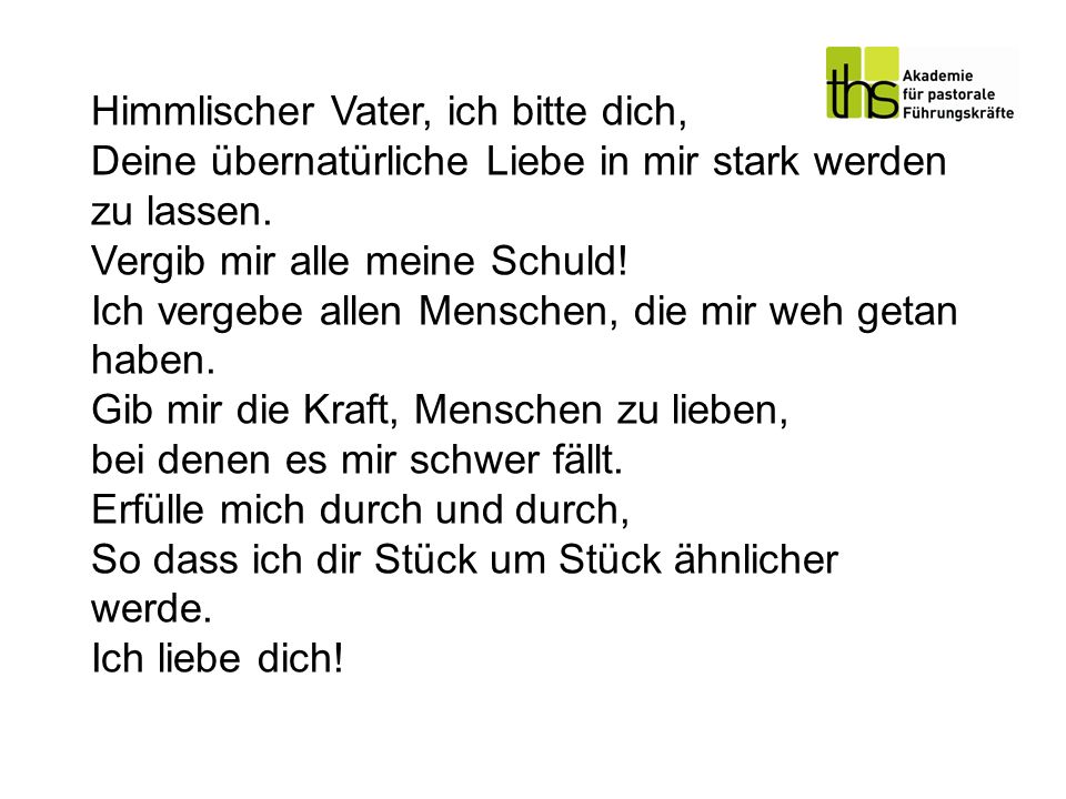 Himmlischer Vater, ich bitte dich, Deine übernatürliche Liebe in mir stark werden zu lassen.