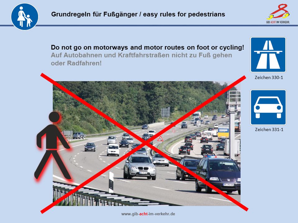 Do not go on motorways and motor routes on foot or cycling!