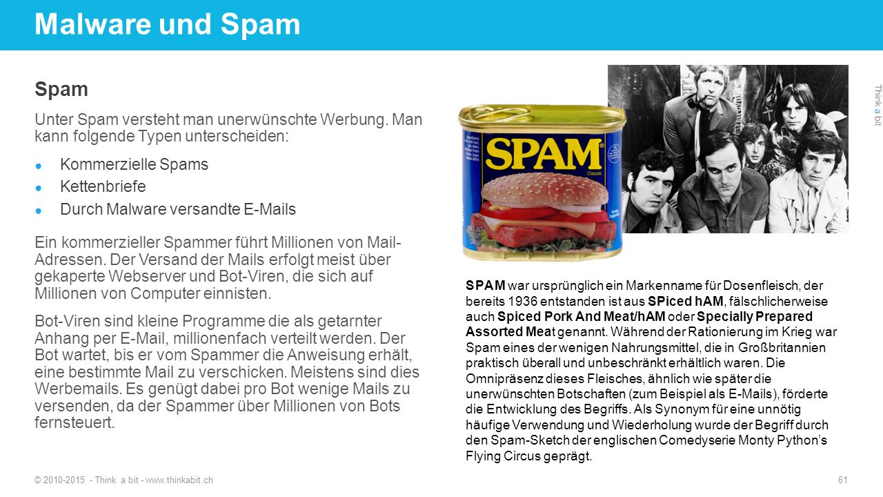 Malware und Spam Spam. Unter Spam versteht man unerwünschte Werbung. Man kann folgende Typen unterscheiden: