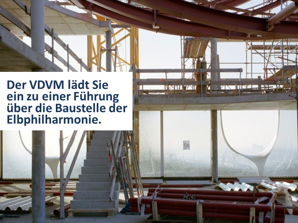 Der VDVM lädt Sie ein zu einer Führung über die Baustelle der Elbphilharmonie.