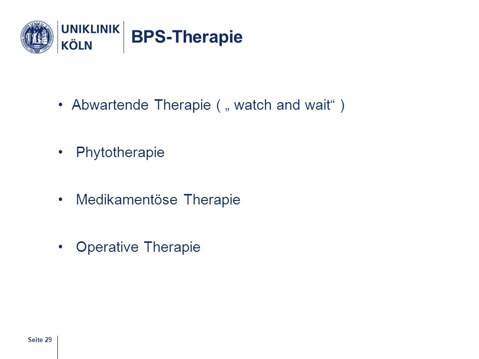 BPS-Therapie Abwartende Therapie ( „ watch and wait ) Phytotherapie