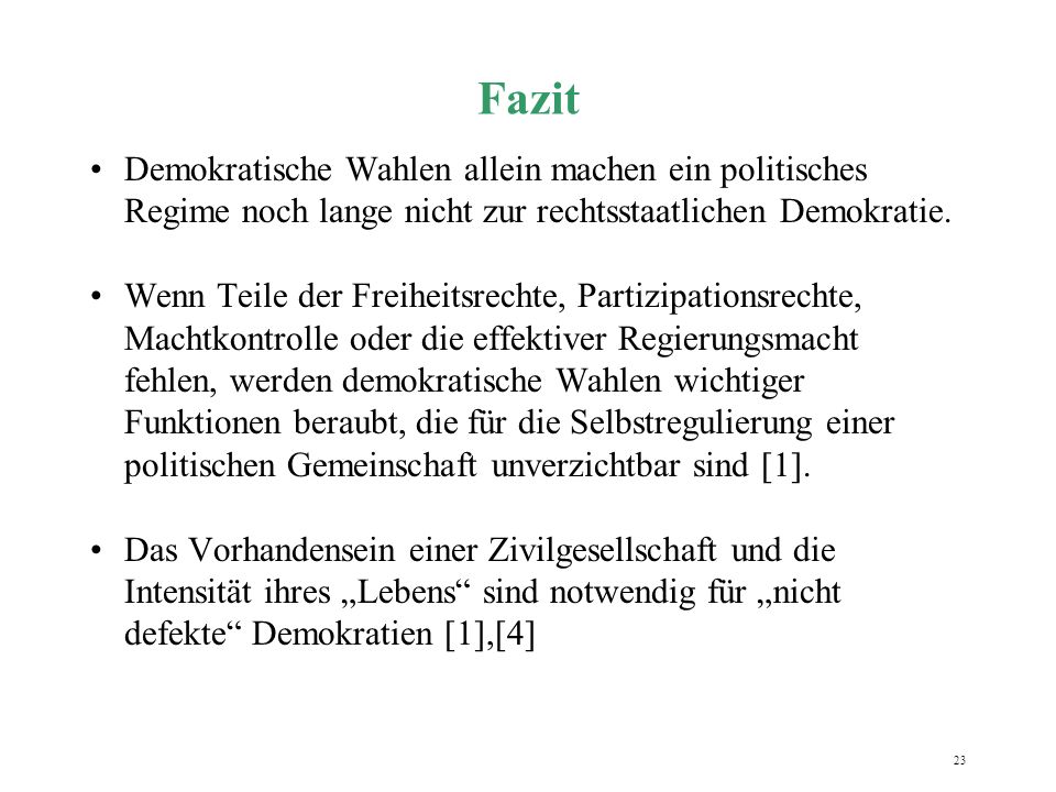 Fazit Demokratische Wahlen allein machen ein politisches Regime noch lange nicht zur rechtsstaatlichen Demokratie.