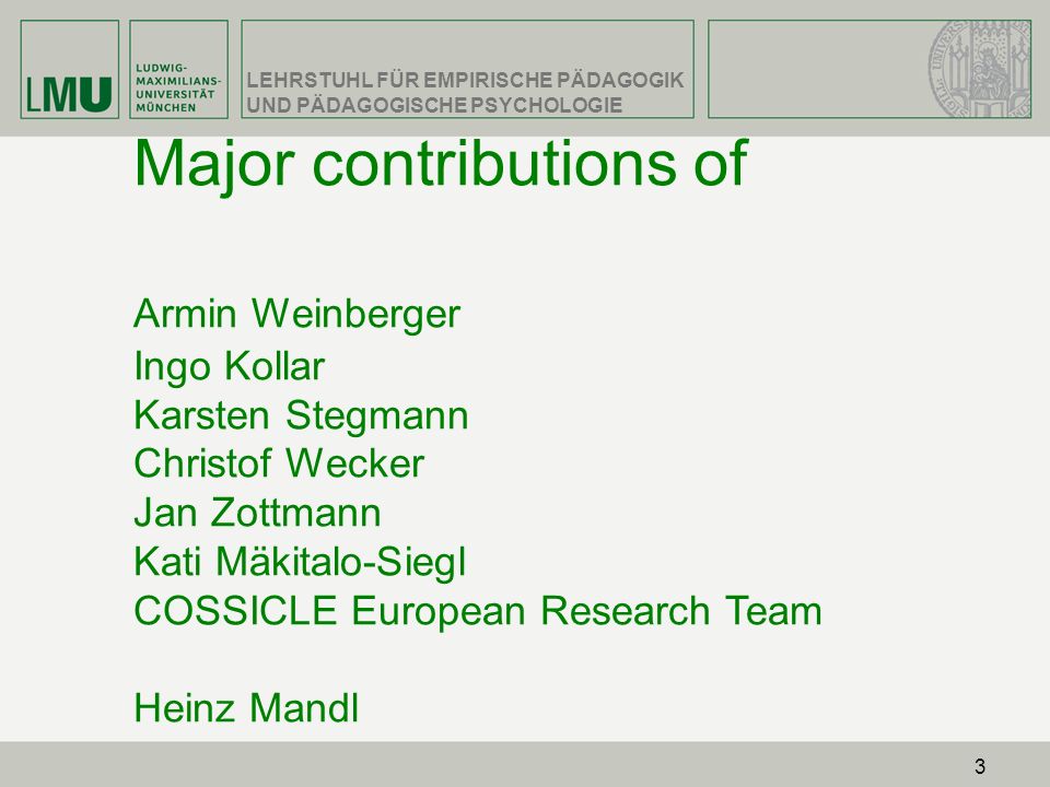 Major contributions of Armin Weinberger Ingo Kollar Karsten Stegmann Christof Wecker Jan Zottmann Kati Mäkitalo-Siegl COSSICLE European Research Team Heinz Mandl