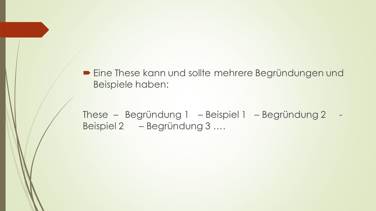 Eine These kann und sollte mehrere Begründungen und Beispiele haben: