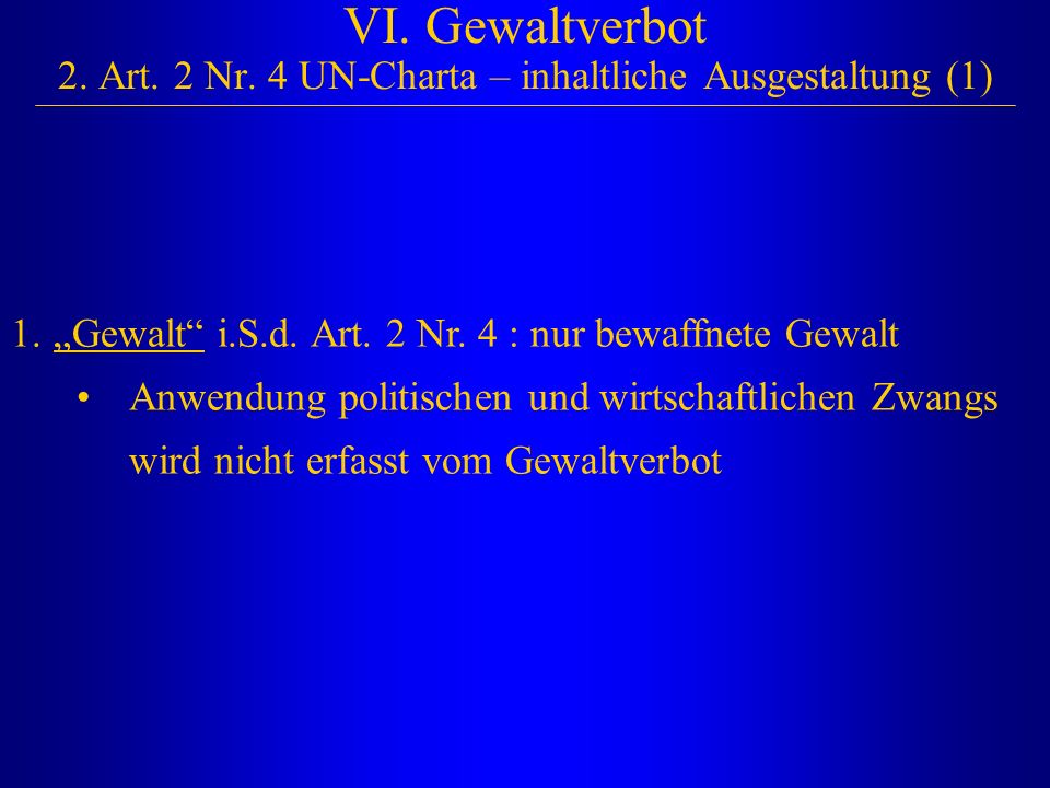VI. Gewaltverbot 2. Art. 2 Nr. 4 UN-Charta – inhaltliche Ausgestaltung (1)