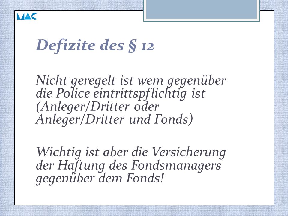Defizite des § 12 Nicht geregelt ist wem gegenüber die Police eintrittspflichtig ist (Anleger/Dritter oder Anleger/Dritter und Fonds)